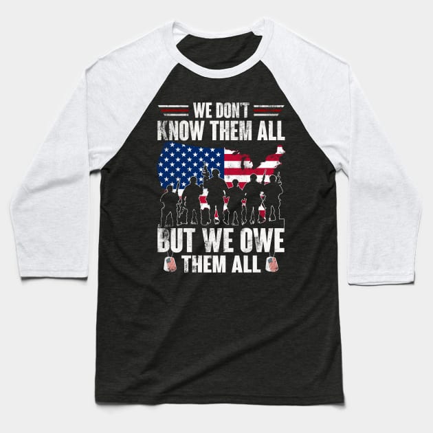 We Don't Know Them All But We Owe Them All - Gift for Veterans Day 4th of July or Patriotic Memorial Day Baseball T-Shirt by Oscar N Sims